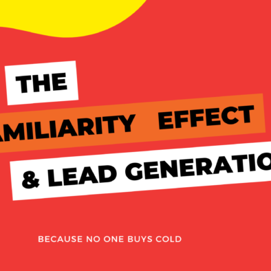 The familiarity effect and its important role in lead generation